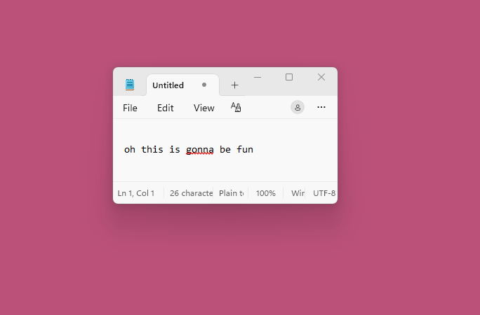a notepad computer window showing the text: oh this is gonna be fun